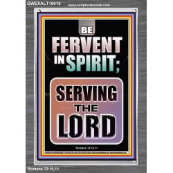 BE FERVENT IN SPIRIT SERVING THE LORD  Unique Scriptural Portrait  GWEXALT10018  "25x33"