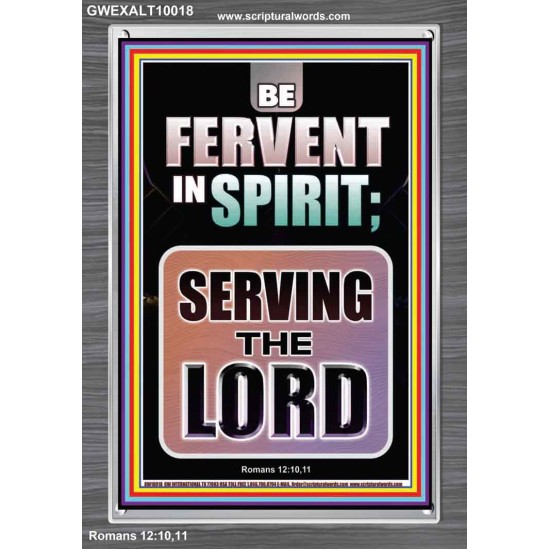 BE FERVENT IN SPIRIT SERVING THE LORD  Unique Scriptural Portrait  GWEXALT10018  
