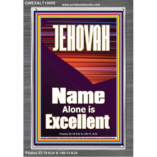 JEHOVAH NAME ALONE IS EXCELLENT  Scriptural Art Picture  GWEXALT10055  
