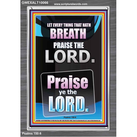LET EVERY THING THAT HATH BREATH PRAISE THE LORD  Large Portrait Scripture Wall Art  GWEXALT10066  