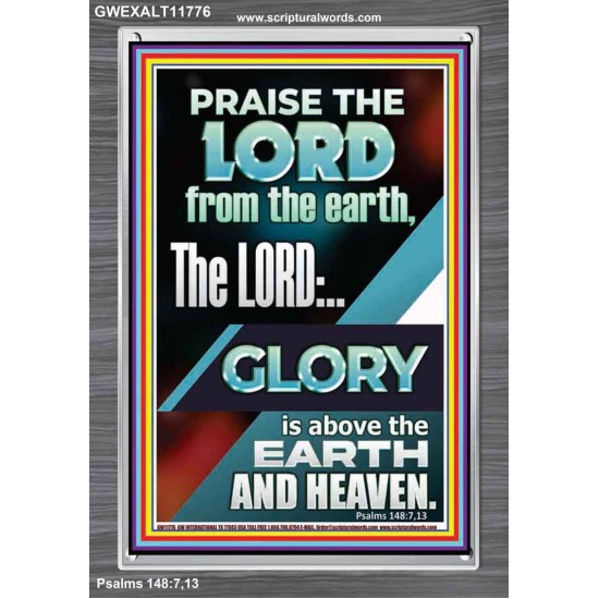 THE LORD GLORY IS ABOVE EARTH AND HEAVEN  Encouraging Bible Verses Portrait  GWEXALT11776  