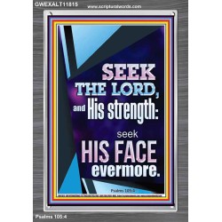 SEEK THE LORD AND HIS STRENGTH AND SEEK HIS FACE EVERMORE  Wall Décor  GWEXALT11815  "25x33"