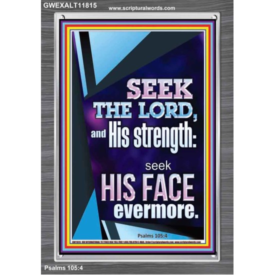 SEEK THE LORD AND HIS STRENGTH AND SEEK HIS FACE EVERMORE  Wall Décor  GWEXALT11815  