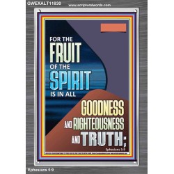 FRUIT OF THE SPIRIT IS IN ALL GOODNESS, RIGHTEOUSNESS AND TRUTH  Custom Contemporary Christian Wall Art  GWEXALT11830  "25x33"