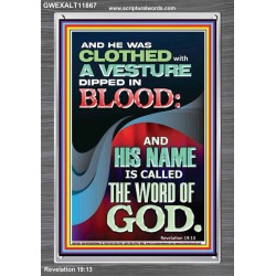 CLOTHED WITH A VESTURE DIPED IN BLOOD AND HIS NAME IS CALLED THE WORD OF GOD  Inspirational Bible Verse Portrait  GWEXALT11867  "25x33"