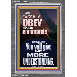 I WILL EAGERLY OBEY YOUR COMMANDS O LORD MY GOD  Printable Bible Verses to Portrait  GWEXALT11874  "25x33"