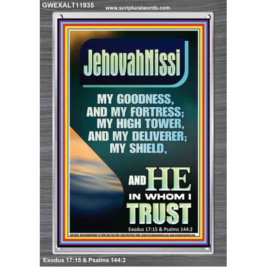 JEHOVAH NISSI MY GOODNESS MY FORTRESS MY HIGH TOWER MY DELIVERER MY SHIELD  Ultimate Inspirational Wall Art Portrait  GWEXALT11935  
