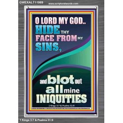 HIDE THY FACE FROM MY SINS AND BLOT OUT ALL MINE INIQUITIES  Scriptural Portrait Signs  GWEXALT11989  "25x33"