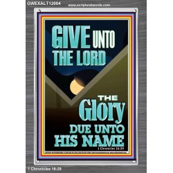 GIVE UNTO THE LORD GLORY DUE UNTO HIS NAME  Bible Verse Art Portrait  GWEXALT12004  "25x33"