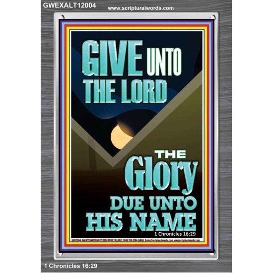 GIVE UNTO THE LORD GLORY DUE UNTO HIS NAME  Bible Verse Art Portrait  GWEXALT12004  