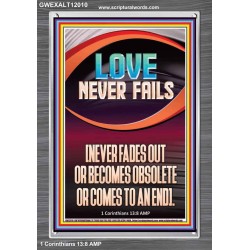 LOVE NEVER FAILS AND NEVER FADES OUT  Christian Artwork  GWEXALT12010  "25x33"