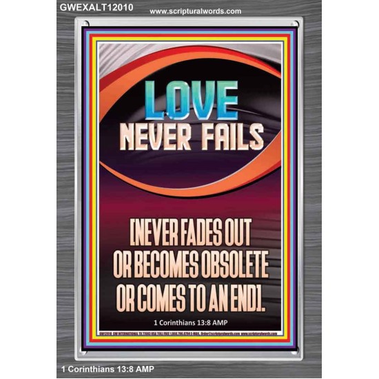 LOVE NEVER FAILS AND NEVER FADES OUT  Christian Artwork  GWEXALT12010  