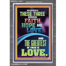 THESE THREE REMAIN FAITH HOPE AND LOVE AND THE GREATEST IS LOVE  Scripture Art Portrait  GWEXALT12011  "25x33"