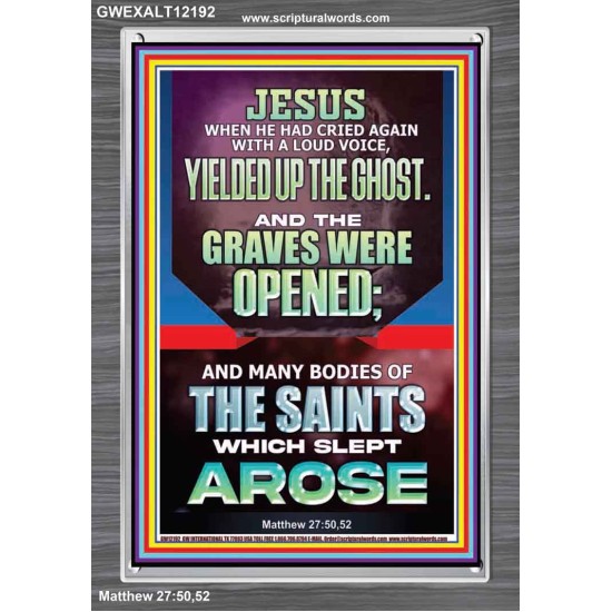 AND THE GRAVES WERE OPENED MANY BODIES OF THE SAINTS WHICH SLEPT AROSE  Bible Verses Portrait   GWEXALT12192  