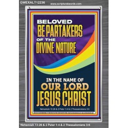 BE PARTAKERS OF THE DIVINE NATURE IN THE NAME OF OUR LORD JESUS CHRIST  Contemporary Christian Wall Art  GWEXALT12236  "25x33"