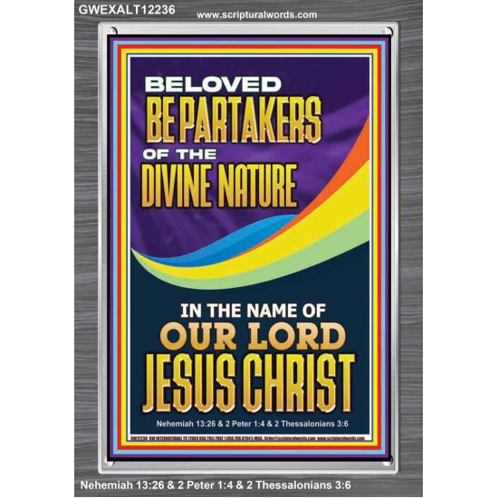 BE PARTAKERS OF THE DIVINE NATURE IN THE NAME OF OUR LORD JESUS CHRIST  Contemporary Christian Wall Art  GWEXALT12236  