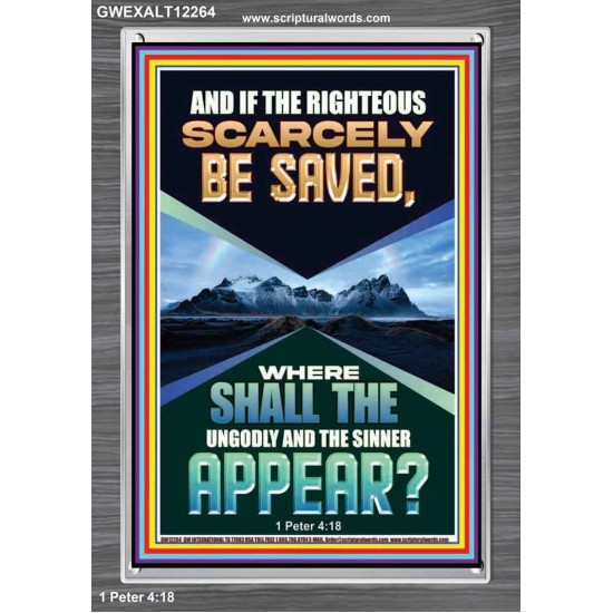 IF THE RIGHTEOUS SCARCELY BE SAVED  Encouraging Bible Verse Portrait  GWEXALT12264  