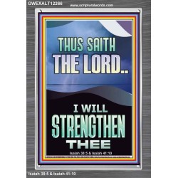 I WILL STRENGTHEN THEE THUS SAITH THE LORD  Christian Quotes Portrait  GWEXALT12266  "25x33"