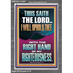 I WILL UPHOLD THEE WITH THE RIGHT HAND OF MY RIGHTEOUSNESS  Christian Quote Portrait  GWEXALT12267  "25x33"