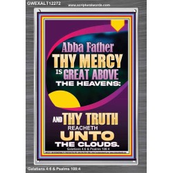 ABBA FATHER THY MERCY IS GREAT ABOVE THE HEAVENS  Scripture Art  GWEXALT12272  "25x33"