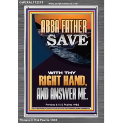 ABBA FATHER SAVE WITH THY RIGHT HAND AND ANSWER ME  Scripture Art Prints Portrait  GWEXALT12273  "25x33"
