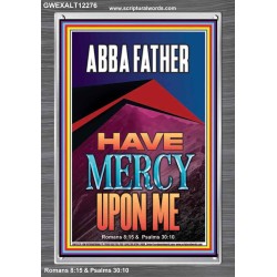 ABBA FATHER HAVE MERCY UPON ME  Contemporary Christian Wall Art  GWEXALT12276  "25x33"