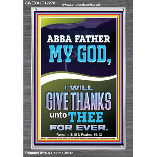 ABBA FATHER MY GOD I WILL GIVE THANKS UNTO THEE FOR EVER  Contemporary Christian Wall Art Portrait  GWEXALT12278  