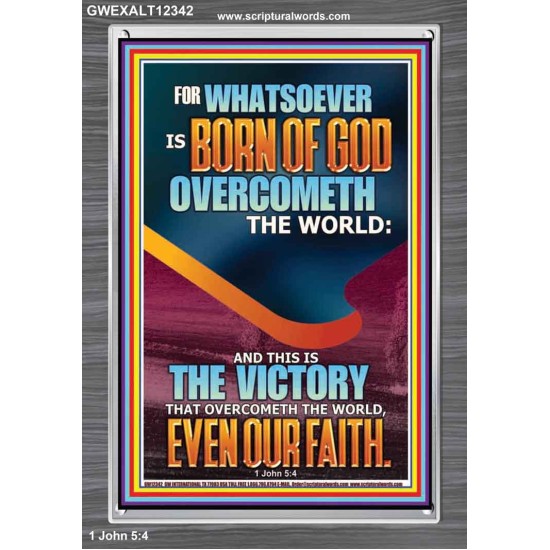 WHATSOEVER IS BORN OF GOD OVERCOMETH THE WORLD  Custom Inspiration Bible Verse Portrait  GWEXALT12342  