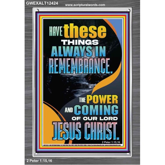 HAVE IN REMEMBRANCE THE POWER AND COMING OF OUR LORD JESUS CHRIST  Sanctuary Wall Picture  GWEXALT12424  