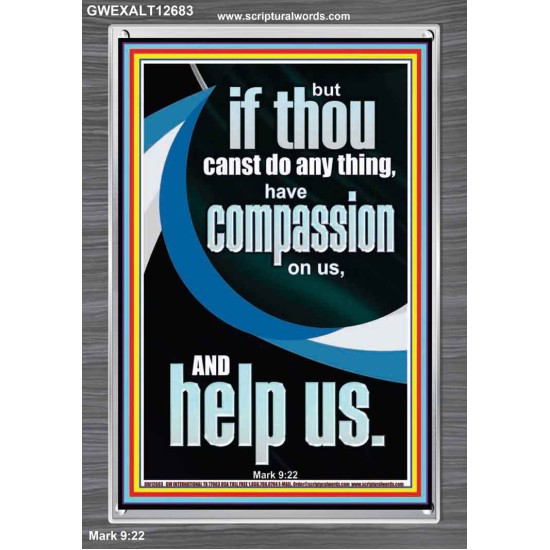 HAVE COMPASSION ON US AND HELP US  Righteous Living Christian Portrait  GWEXALT12683  