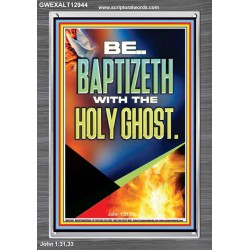BE BAPTIZETH WITH THE HOLY GHOST  Unique Scriptural Portrait  GWEXALT12944  "25x33"