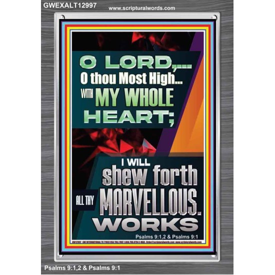 WITH MY WHOLE HEART I WILL SHEW FORTH ALL THY MARVELLOUS WORKS  Bible Verses Art Prints  GWEXALT12997  
