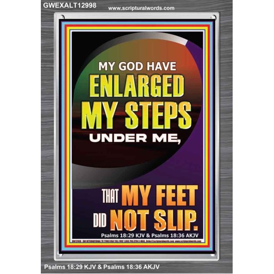 MY GOD HAVE ENLARGED MY STEPS UNDER ME THAT MY FEET DID NOT SLIP  Bible Verse Art Prints  GWEXALT12998  