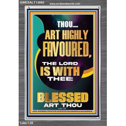 HIGHLY FAVOURED THE LORD IS WITH THEE BLESSED ART THOU  Scriptural Wall Art  GWEXALT13002  "25x33"