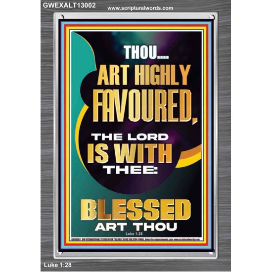 HIGHLY FAVOURED THE LORD IS WITH THEE BLESSED ART THOU  Scriptural Wall Art  GWEXALT13002  