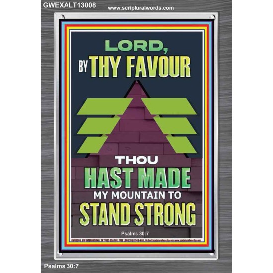 BY THY FAVOUR THOU HAST MADE MY MOUNTAIN TO STAND STRONG  Scriptural Décor Portrait  GWEXALT13008  