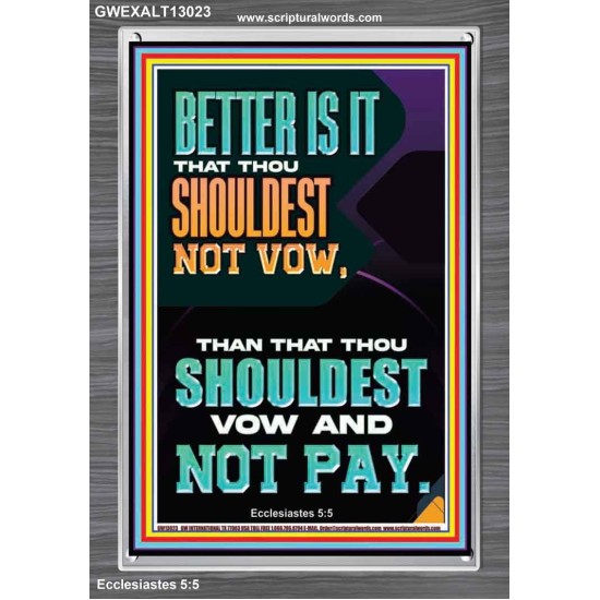 BETTER IS IT THAT THOU SHOULDEST NOT VOW BUT VOW AND NOT PAY  Encouraging Bible Verse Portrait  GWEXALT13023  