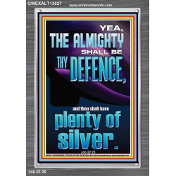 THE ALMIGHTY SHALL BE THY DEFENCE AND THOU SHALT HAVE PLENTY OF SILVER  Christian Quote Portrait  GWEXALT13027  "25x33"