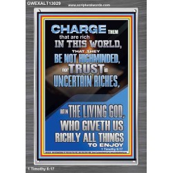 BE NOT HIGHMINDED NOR TRUST IN UNCERTAIN RICHES  Christian Paintings  GWEXALT13029  "25x33"