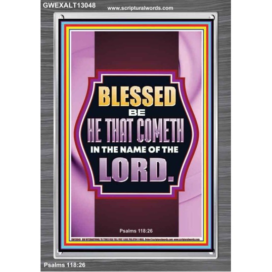 BLESSED BE HE THAT COMETH IN THE NAME OF THE LORD  Scripture Art Work  GWEXALT13048  