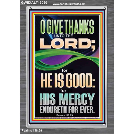 O GIVE THANKS UNTO THE LORD FOR HE IS GOOD HIS MERCY ENDURETH FOR EVER  Scripture Art Portrait  GWEXALT13050  