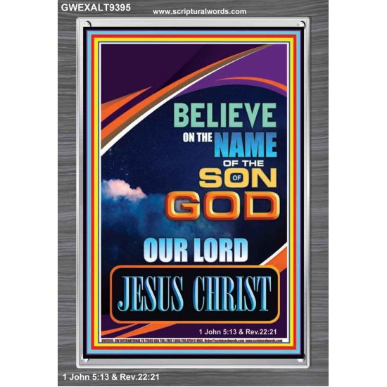 BELIEVE ON THE NAME OF THE SON OF GOD JESUS CHRIST  Ultimate Inspirational Wall Art Portrait  GWEXALT9395  