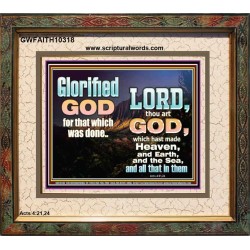 GLORIFIED GOD FOR WHAT HE HAS DONE  Unique Bible Verse Portrait  GWFAITH10318  "18X16"