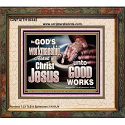 BE GOD'S WORKMANSHIP UNTO GOOD WORKS  Bible Verse Wall Art  GWFAITH10342  "18X16"