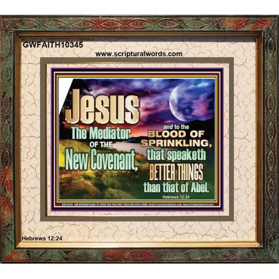 JESUS CHRIST MEDIATOR OF THE NEW COVENANT  Bible Verse for Home Portrait  GWFAITH10345  