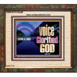 WITH A LOUD VOICE GLORIFIED GOD  Printable Bible Verses to Portrait  GWFAITH10349  "18X16"