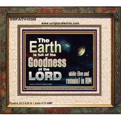 EARTH IS FULL OF GOD GOODNESS ABIDE AND REMAIN IN HIM  Unique Power Bible Picture  GWFAITH10355  "18X16"