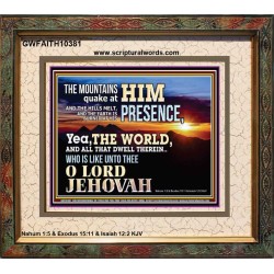 WHO IS LIKE UNTO THEE OUR LORD JEHOVAH  Unique Scriptural Picture  GWFAITH10381  "18X16"