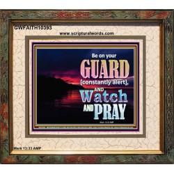 BE ON YOUR GUARD CONSTANTLY IN WATCH AND PRAYERS  Righteous Living Christian Portrait  GWFAITH10393  "18X16"