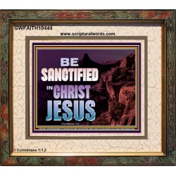 BE SANCTIFIED IN CHRIST JESUS  Christian Portrait Art  GWFAITH10444  "18X16"